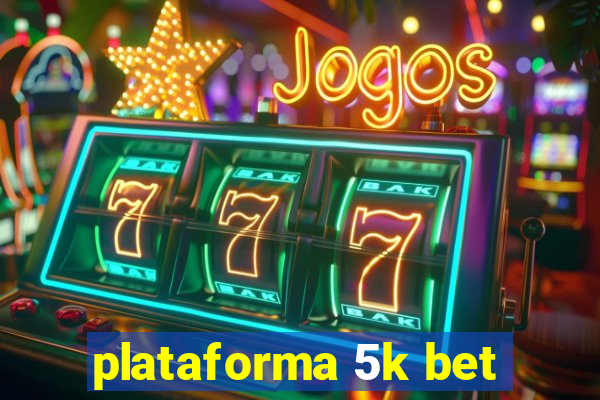 plataforma 5k bet